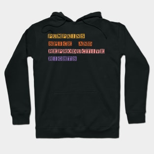 Pumpkin Spice And Reproductive Rights Hoodie